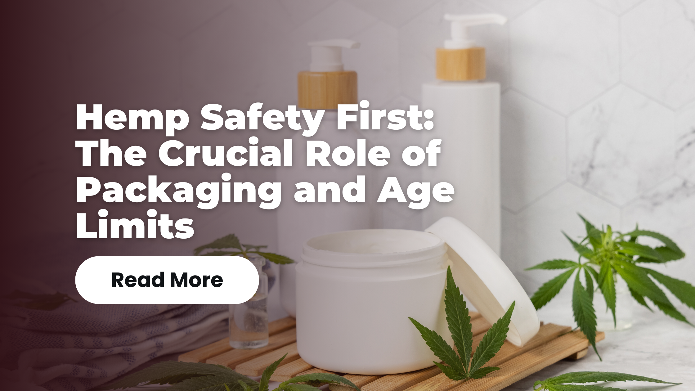 Hemp Safety First: The Crucial Role of Packaging and Age Limits